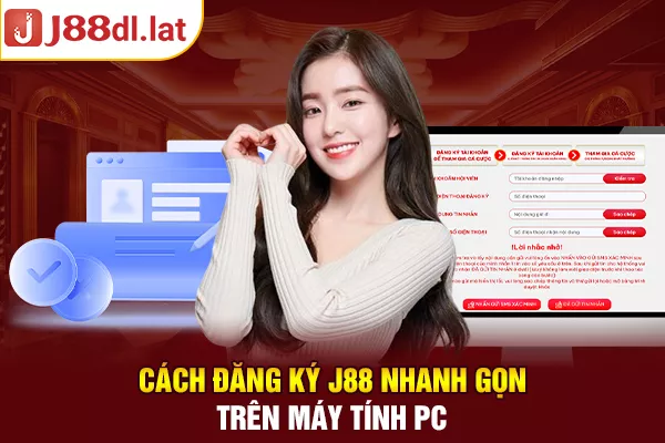 Cách đăng ký J88 nhanh gọn trên máy tính PC