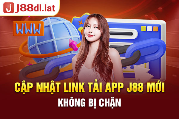 Cập nhật link tải app J88 mới, không bị chặn