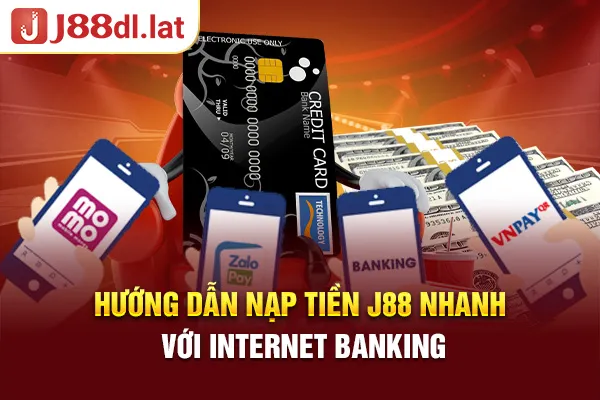 Hướng dẫn nạp tiền J88 nhanh với internet banking