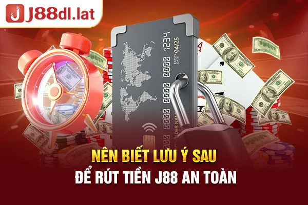 Nên biết lưu ý sau để rút tiền J88 an toàn