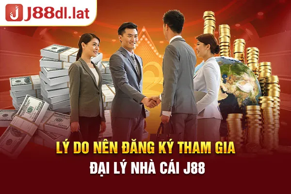 Lý do nên đăng ký tham gia đại lý nhà cái J88