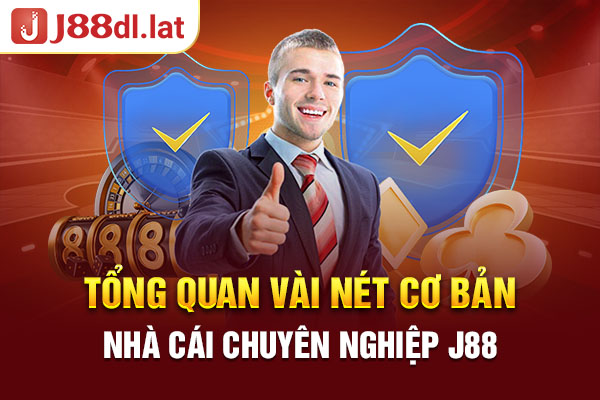 Tổng quan vài nét cơ bản về nhà cái chuyên nghiệp J88