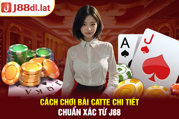 Cách Chơi Bài Catte Chi Tiết, Cực Chuẩn Xác Từ J88