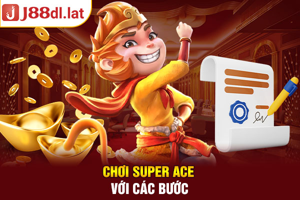 Chơi Super Ace với các bước