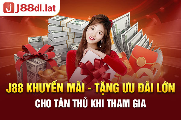 J88 Khuyến Mãi - Tặng Ưu Đãi Lớn Cho Tân Thủ Khi Tham Gia