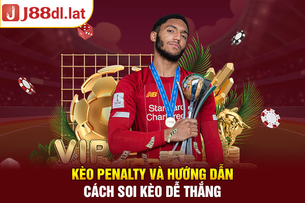 Kèo Penalty Và Hướng Dẫn Cách Soi Kèo Dễ Thắng