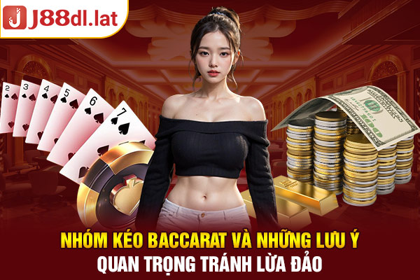 Nhóm Kéo Baccarat Và Những Lưu Ý Quan Trọng Tránh Lừa Đảo