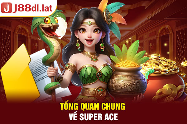 Tổng quan chung về Super Ace