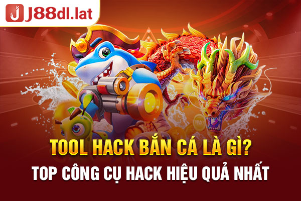 Tool Hack Bắn Cá Là Gì? Top Công Cụ Hack Hiệu Quả Nhất 2024